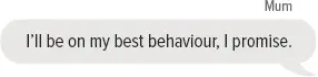 Mum: I’ll be on my best behaviour, I promise.