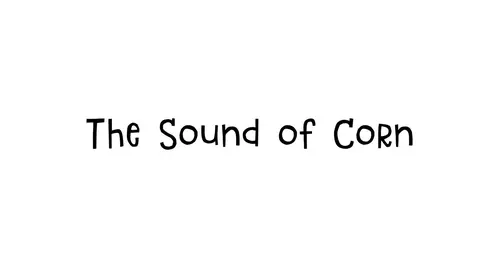 The Sound of Corn