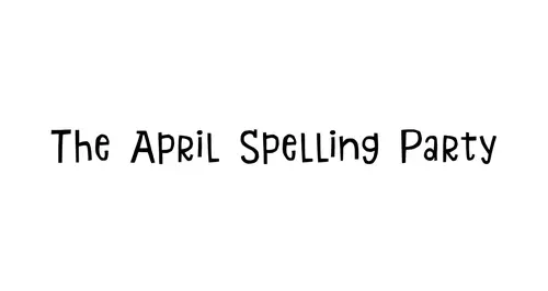 The April Spelling Party