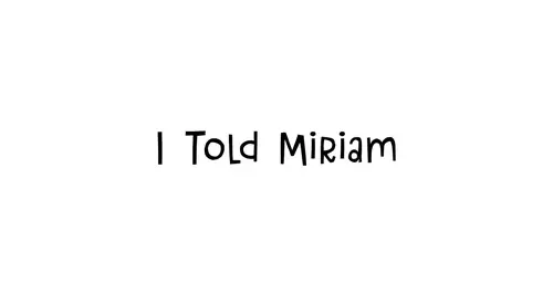 I Told Miriam
