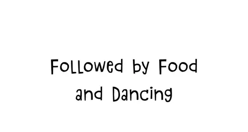 Followed by Food and Dancing