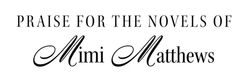 Praise For the Novels of Mimi Matthews