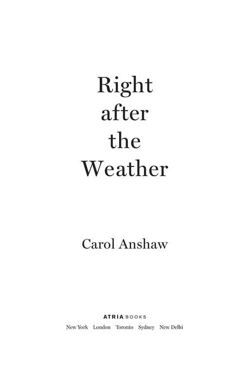 Right after the Weather by Carol Anshaw, Atria
