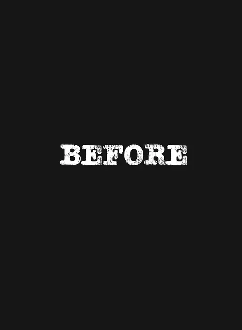 black page with BEFORE in white letters