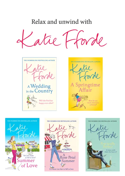 Relax and unwind with Katie Fforde: A Wedding in the Country, A Springtime Affair, Summer of Love, A Rose Petal Summer and Practically Perfect.