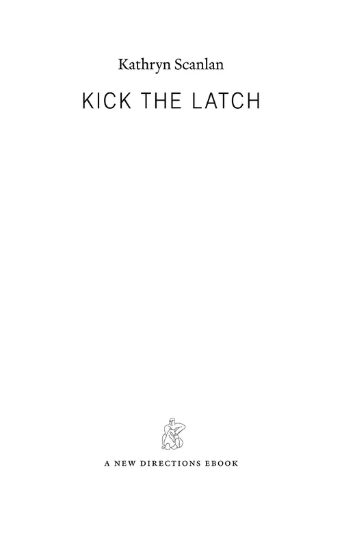 Kick the Latch, by Kathryn Scanlan. A New Directions ebook.