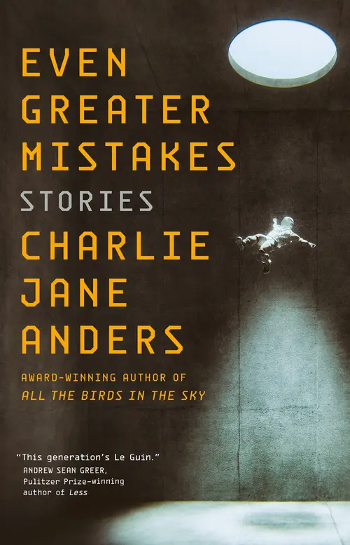 Cover: Even Greater Mistakes by Charlie Jane Anders