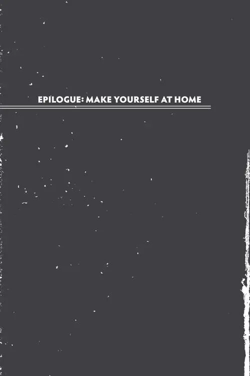 EPILOGUE : MAKE YOURSELF AT HOME