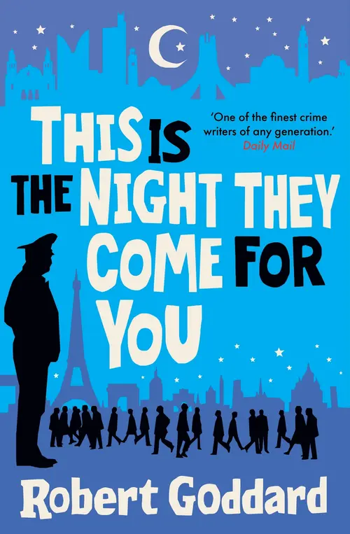 This is the Night they Come for You by Robert Goddard