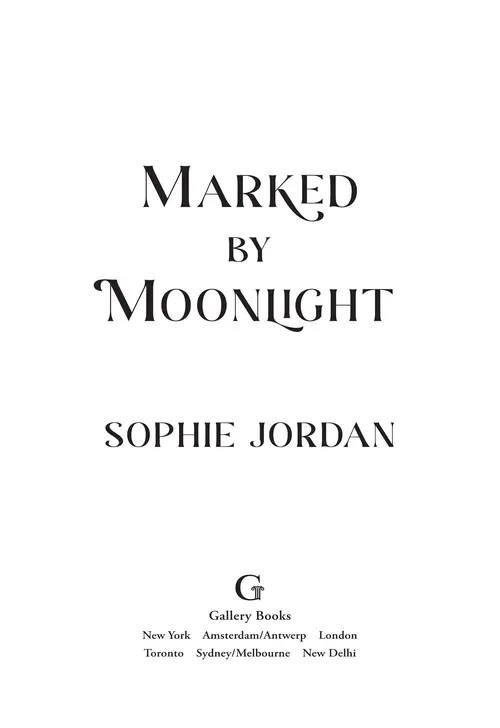 Marked by Moonlight, by Sophie Jordan. Gallery Books. New York | Amsterdam/Antwerp | London | Toronto | Sydney/Melbourne | New Delhi.