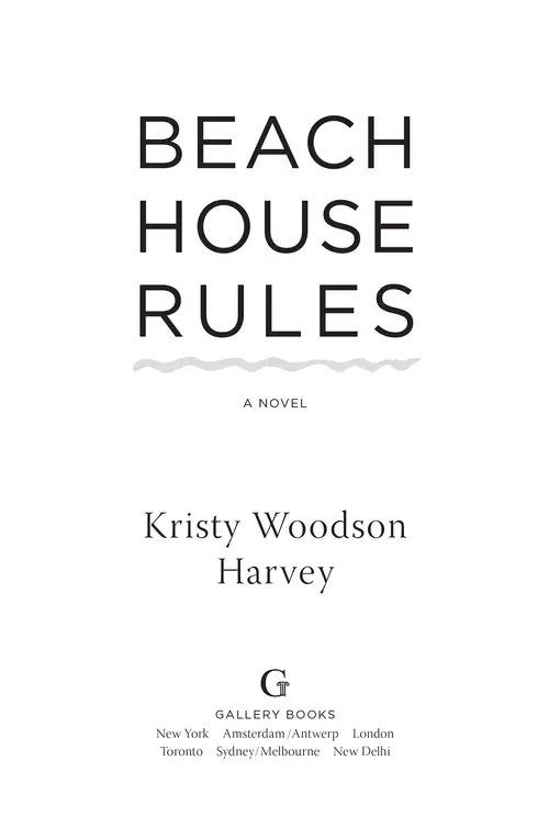 Beach House Rules: A Novel, by Kristy Woodson Harvey. Gallery Books. New York | Amsterdam/Antwerp | London | Toronto | Sydney/Melbourne | New Delhi.