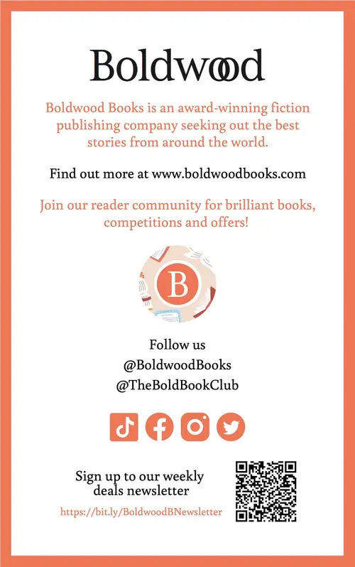 Boldwood Books is an award-winning fiction publishing company seeking out the best stories from around the world. Find out more at www.boldwoodbooks.com. Join our reader community for brilliant books, competitions and offers! Follow us @BoldwoodBooks and @TheBoldBookClub on TikTok, Facebook, Instagram and X. Sign up to our weekly deals newsletter at https://bit.ly/BoldwoodBNewsletter.