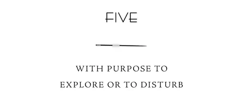 Five With purpose to explore or to disturb