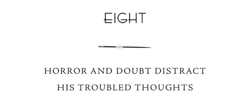 Eight Horror and doubt distract his troubled thoughts