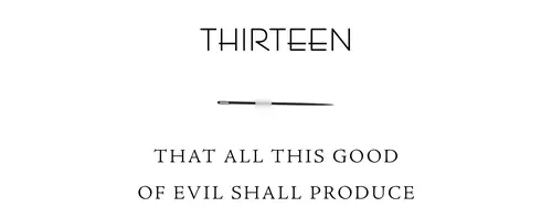 Thirteen That all this good of evil shall produce