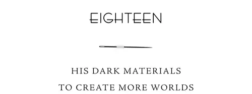 Eighteen His dark materials to create more worlds