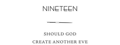 Nineteen Should God create another Eve