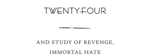 Twenty-Four And study of revenge, immortal hate