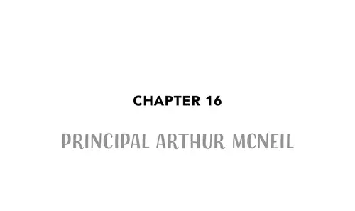 Chapter 16 PRINCIPAL ARTHUR McNEIL