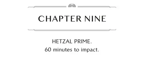 CHAPTER NINE HETZAL PRIME. 60 minutes to impact.