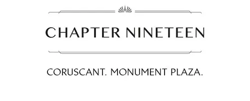 CHAPTER NINETEEN CORUSCANT. MONUMENT PLAZA.