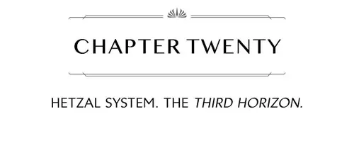 CHAPTER TWENTY HETZAL SYSTEM. THE THIRD HORIZON.