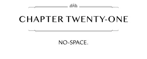 CHAPTER TWENTY-ONE NO-SPACE.