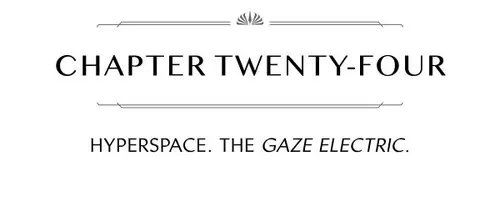 CHAPTER TWENTY-FOUR HYPERSPACE. THE GAZE ELECTRIC.
