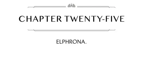 CHAPTER TWENTY-FIVE ELPHRONA.