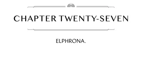 CHAPTER TWENTY-SEVEN ELPHRONA.