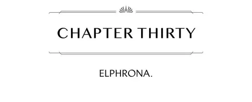 CHAPTER THIRTY ELPHRONA.