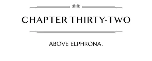 CHAPTER THIRTY-TWO ABOVE ELPHRONA.