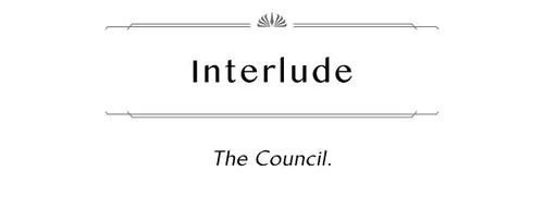 Interlude The Council.