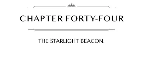 CHAPTER FORTY-FOUR THE STARLIGHT BEACON.