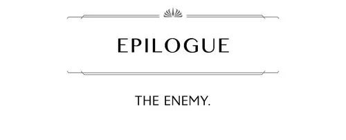 EPILOGUE THE ENEMY.