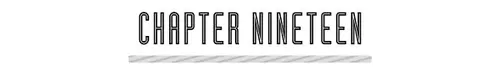 CHAPTER NINETEEN