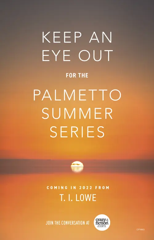 Keep an eye out for the Palmetto Summer series. Coming in 2022 from T. I. Lowe. Join the conversation at crazy4fiction.com.