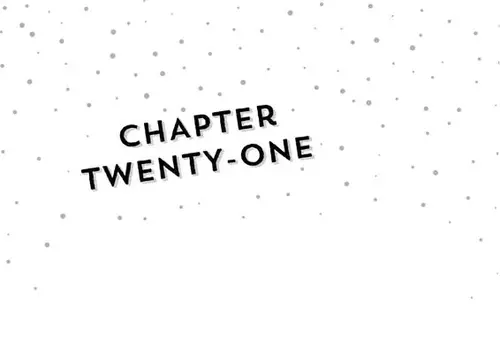 chApter CHAPTER TWENTY-ONE TWENTY-ONE