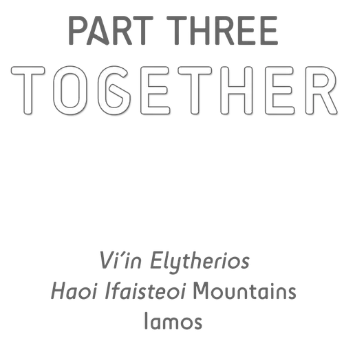 Part III: Together - Vi'in Elytherios - Haoi Ifaisteoi Mountains - Iamos