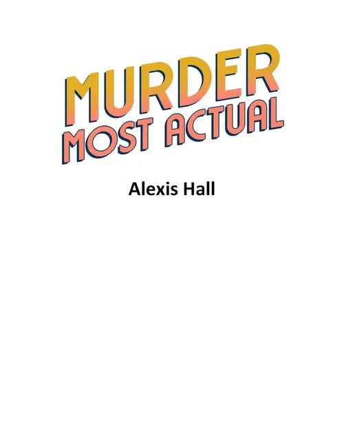 Murder Most Actual. Alexis Hall.