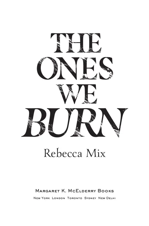 The Ones We Burn, by Rebecca Mix, Margaret K. McElderry Books