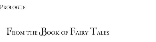 PROLOGUE: FROM THE BOOK OF FAIRY TALES