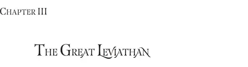 CHAPTER III: THE GREAT LEVIATHAN