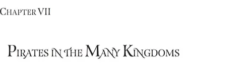 CHAPTER VII: PIRATES IN THE MANY KINGDOMS