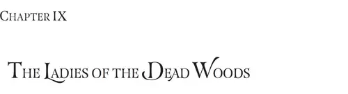 CHAPTER IX: THE LADIES OF THE DEAD WOODS